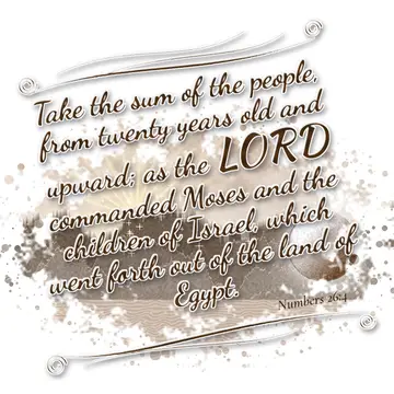Numbers 26:4 – Take the sum of the people, from twenty years old and upward; as the LORD commanded Moses and the children of Israel, which went forth out of the…