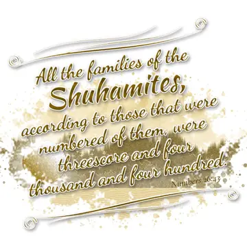 Numbers 26:43 – All the families of the Shuhamites, according to those that were numbered of them, were threescore and four thousand and four hundred.