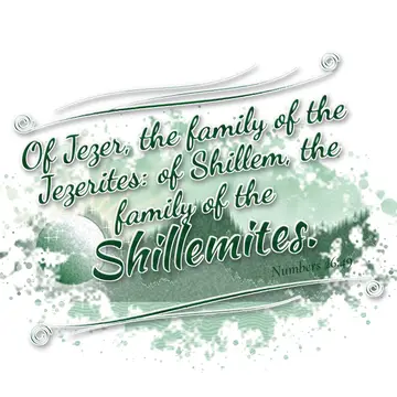 Numbers 26:49 – Of Jezer, the family of the Jezerites: of Shillem, the family of the Shillemites.