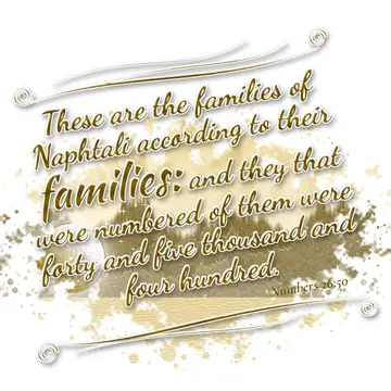 Numbers 26:50 – These are the families of Naphtali according to their families: and they that were numbered of them were forty and five thousand and four hundred.