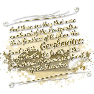 Numbers 26:57 – And these are they that were numbered of the Levites after their families: of Gershon, the family of the Gershonites: of Kohath, the family of the…