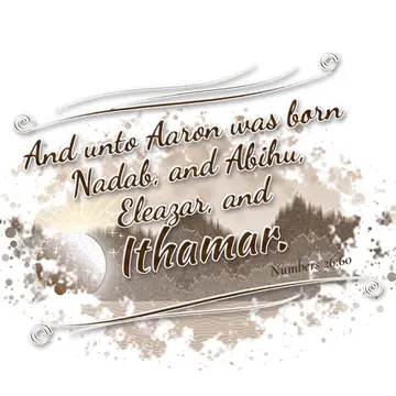 Numbers 26:60 – And unto Aaron was born Nadab, and Abihu, Eleazar, and Ithamar.