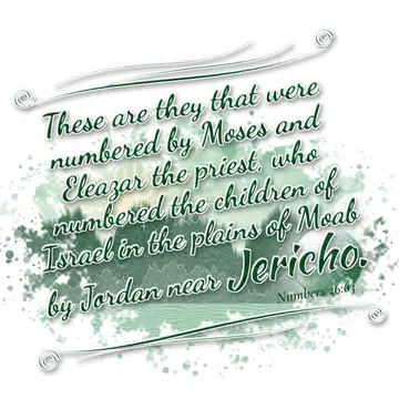 Numbers 26:63 – These are they that were numbered by Moses and Eleazar the priest, who numbered the children of Israel in the plains of Moab by Jordan near Jericho.