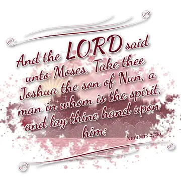 Numbers 27:18 – And the LORD said unto Moses, Take thee Joshua the son of Nun, a man in whom is the spirit, and lay thine hand upon him;