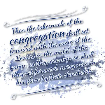 Numbers 2:17 – Then the tabernacle of the congregation shall set forward with the camp of the Levites in the midst of the camp: as they encamp, so shall they set…