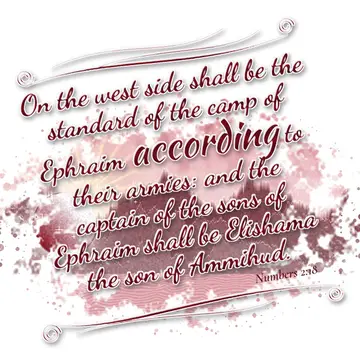 Numbers 2:18 – On the west side shall be the standard of the camp of Ephraim according to their armies: and the captain of the sons of Ephraim shall be Elishama the…
