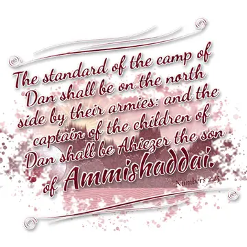 Numbers 2:25 – The standard of the camp of Dan shall be on the north side by their armies: and the captain of the children of Dan shall be Ahiezer the son of…