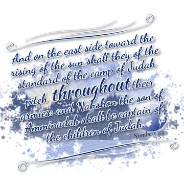 Numbers 2:3 – And on the east side toward the rising of the sun shall they of the standard of the camp of Judah pitch throughout their armies: and Nahshon the son…