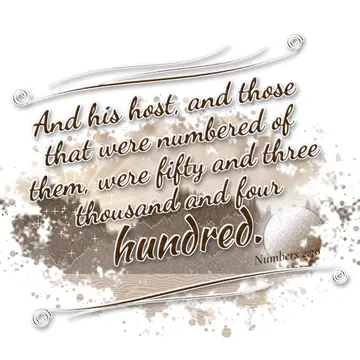Numbers 2:30 – And his host, and those that were numbered of them, were fifty and three thousand and four hundred.