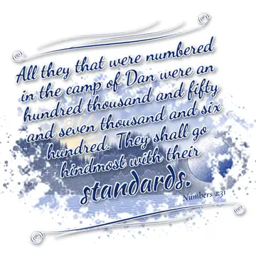 Numbers 2:31 – All they that were numbered in the camp of Dan were an hundred thousand and fifty and seven thousand and six hundred. They shall go hindmost with…