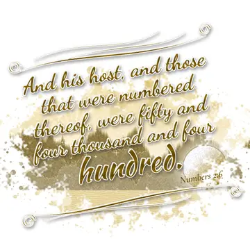 Numbers 2:6 – And his host, and those that were numbered thereof, were fifty and four thousand and four hundred.