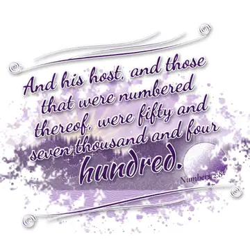Numbers 2:8 – And his host, and those that were numbered thereof, were fifty and seven thousand and four hundred.