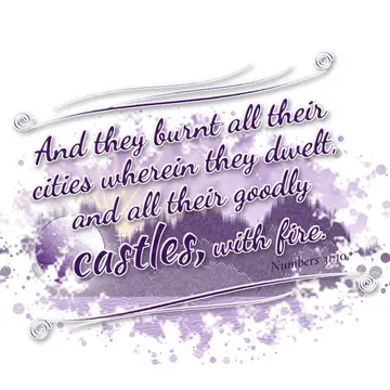 Numbers 31:10 – And they burnt all their cities wherein they dwelt, and all their goodly castles, with fire.
