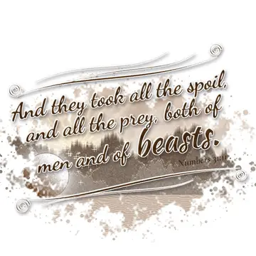 Numbers 31:11 – And they took all the spoil, and all the prey, both of men and of beasts.