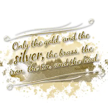 Numbers 31:22 – Only the gold, and the silver, the brass, the iron, the tin, and the lead,