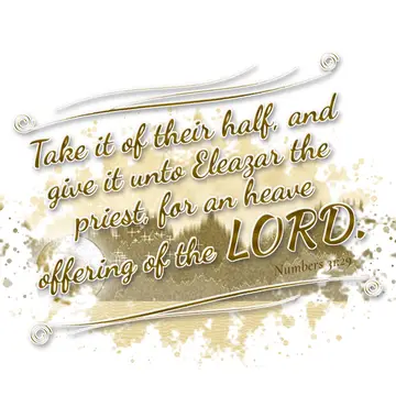 Numbers 31:29 – Take it of their half, and give it unto Eleazar the priest, for an heave offering of the LORD.
