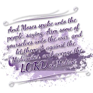 Numbers 31:3 – And Moses spake unto the people, saying, Arm some of yourselves unto the war, and let them go against the Midianites, and avenge the LORD of Midian.