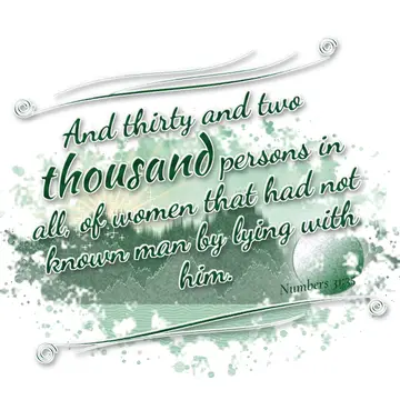 Numbers 31:35 – And thirty and two thousand persons in all, of women that had not known man by lying with him.