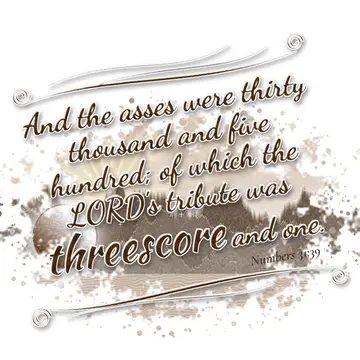 Numbers 31:39 – And the asses were thirty thousand and five hundred; of which the LORD's tribute was threescore and one.