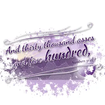 Numbers 31:45 – And thirty thousand asses and five hundred,