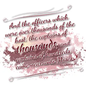 Numbers 31:48 – And the officers which were over thousands of the host, the captains of thousands, and captains of hundreds, came near unto Moses: