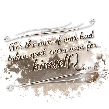 Numbers 31:53 – (For the men of war had taken spoil, every man for himself.)