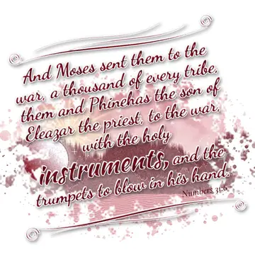 Numbers 31:6 – And Moses sent them to the war, a thousand of every tribe, them and Phinehas the son of Eleazar the priest, to the war, with the holy instruments…