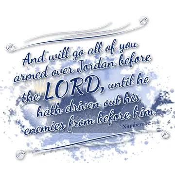 Numbers 32:21 – And will go all of you armed over Jordan before the LORD, until he hath driven out his enemies from before him,