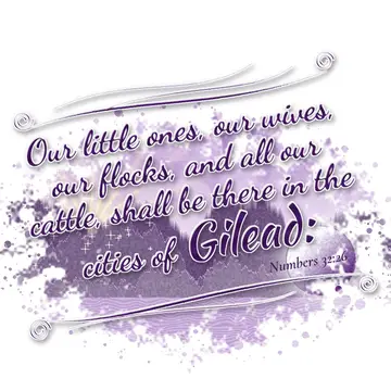 Numbers 32:26 – Our little ones, our wives, our flocks, and all our cattle, shall be there in the cities of Gilead: