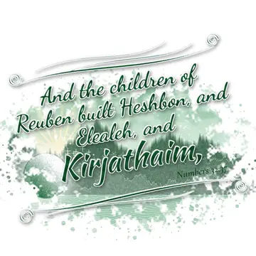 Numbers 32:37 – And the children of Reuben built Heshbon, and Elealeh, and Kirjathaim,