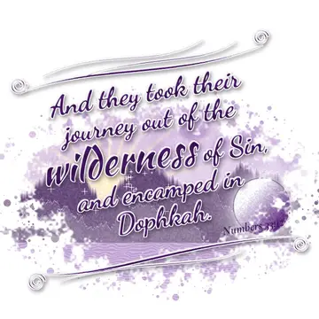 Numbers 33:12 – And they took their journey out of the wilderness of Sin, and encamped in Dophkah.