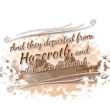Numbers 33:18 – And they departed from Hazeroth, and pitched in Rithmah.