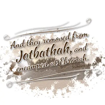 Numbers 33:34 – And they removed from Jotbathah, and encamped at Ebronah.
