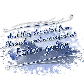 Numbers 33:35 – And they departed from Ebronah, and encamped at Ezion-gaber.