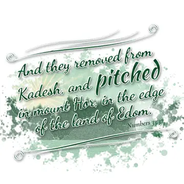 Numbers 33:37 – And they removed from Kadesh, and pitched in mount Hor, in the edge of the land of Edom.