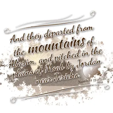 Numbers 33:48 – And they departed from the mountains of Abarim, and pitched in the plains of Moab by Jordan near Jericho.