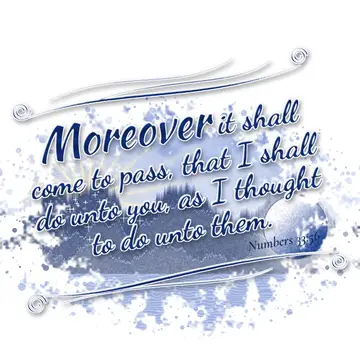Numbers 33:56 – Moreover it shall come to pass, that I shall do unto you, as I thought to do unto them.