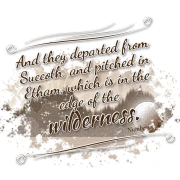 Numbers 33:6 – And they departed from Succoth, and pitched in Etham, which is in the edge of the wilderness.