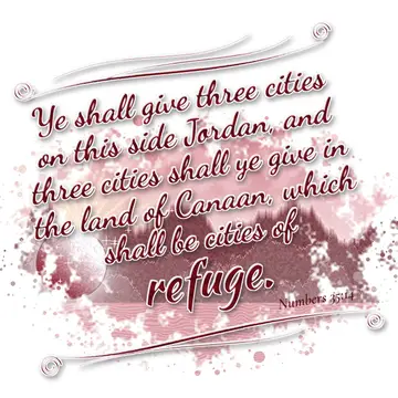 Numbers 35:14 – Ye shall give three cities on this side Jordan, and three cities shall ye give in the land of Canaan, which shall be cities of refuge.