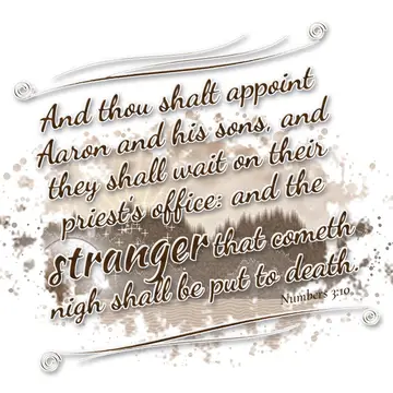 Numbers 3:10 – And thou shalt appoint Aaron and his sons, and they shall wait on their priest's office: and the stranger that cometh nigh shall be put to death.