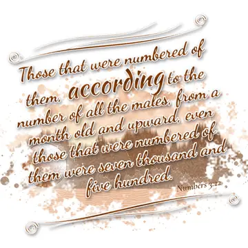 Numbers 3:22 – Those that were numbered of them, according to the number of all the males, from a month old and upward, even those that were numbered of them were…