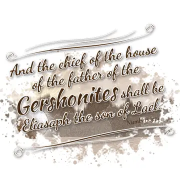 Numbers 3:24 – And the chief of the house of the father of the Gershonites shall be Eliasaph the son of Lael.