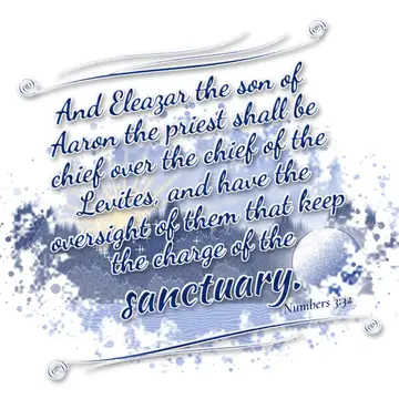 Numbers 3:32 – And Eleazar the son of Aaron the priest shall be chief over the chief of the Levites, and have the oversight of them that keep the charge of the…