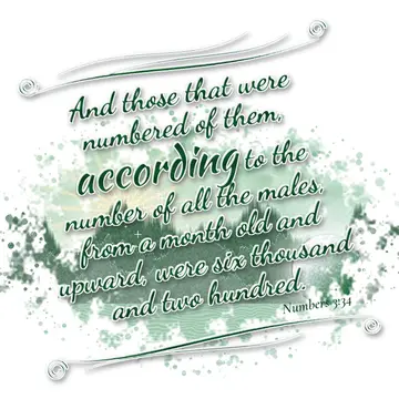 Numbers 3:34 – And those that were numbered of them, according to the number of all the males, from a month old and upward, were six thousand and two hundred.