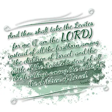 Numbers 3:41 – And thou shalt take the Levites for me (I am the LORD) instead of all the firstborn among the children of Israel; and the cattle of the Levites…