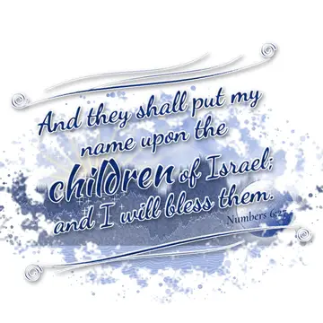 Numbers 6:27 – And they shall put my name upon the children of Israel; and I will bless them.