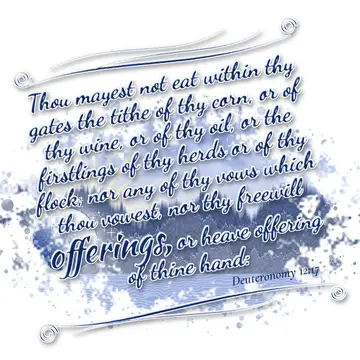 Deuteronomy 12:17 – Thou mayest not eat within thy gates the tithe of thy corn, or of thy wine, or of thy oil, or the firstlings of thy herds or of thy flock, nor any of…