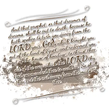 Deuteronomy 13:5 – And that prophet, or that dreamer of dreams, shall be put to death; because he hath spoken to turn you away from the LORD your God, which brought you…