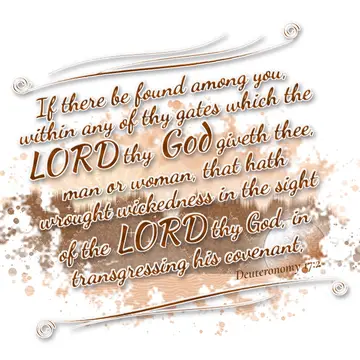 Deuteronomy 17:2 – If there be found among you, within any of thy gates which the LORD thy God giveth thee, man or woman, that hath wrought wickedness in the sight of…