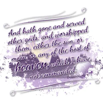 Deuteronomy 17:3 – And hath gone and served other gods, and worshipped them, either the sun, or moon, or any of the host of heaven, which I have not commanded;